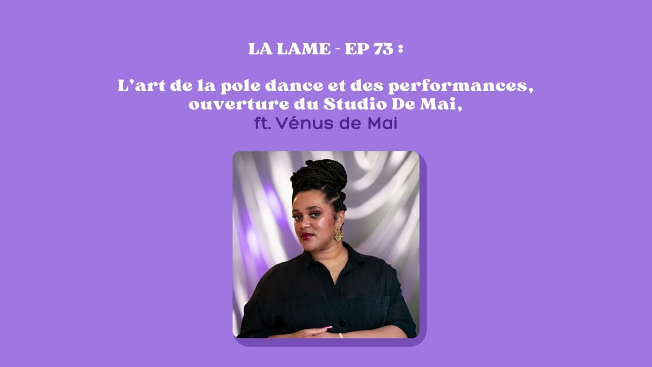 La Lame - Ep 73 : L'art de la pole dance et des performances, Studio de Mai, ft. Vénus de Mai