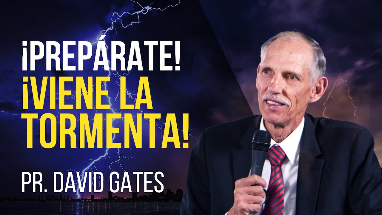 ¡Prepárate! ¡Viene la Tormenta! - Pr. David Gates - 01