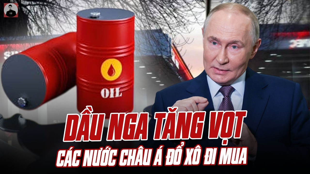 NGA CẢM ƠN MỸ NHÉ: DẦU NGA TĂNG VỌT VẪN BÁN ĐẮT NHƯ TÔM TƯƠI, CÁC NƯỚC CHÂU Á ĐỔ XÔ ĐI MUA