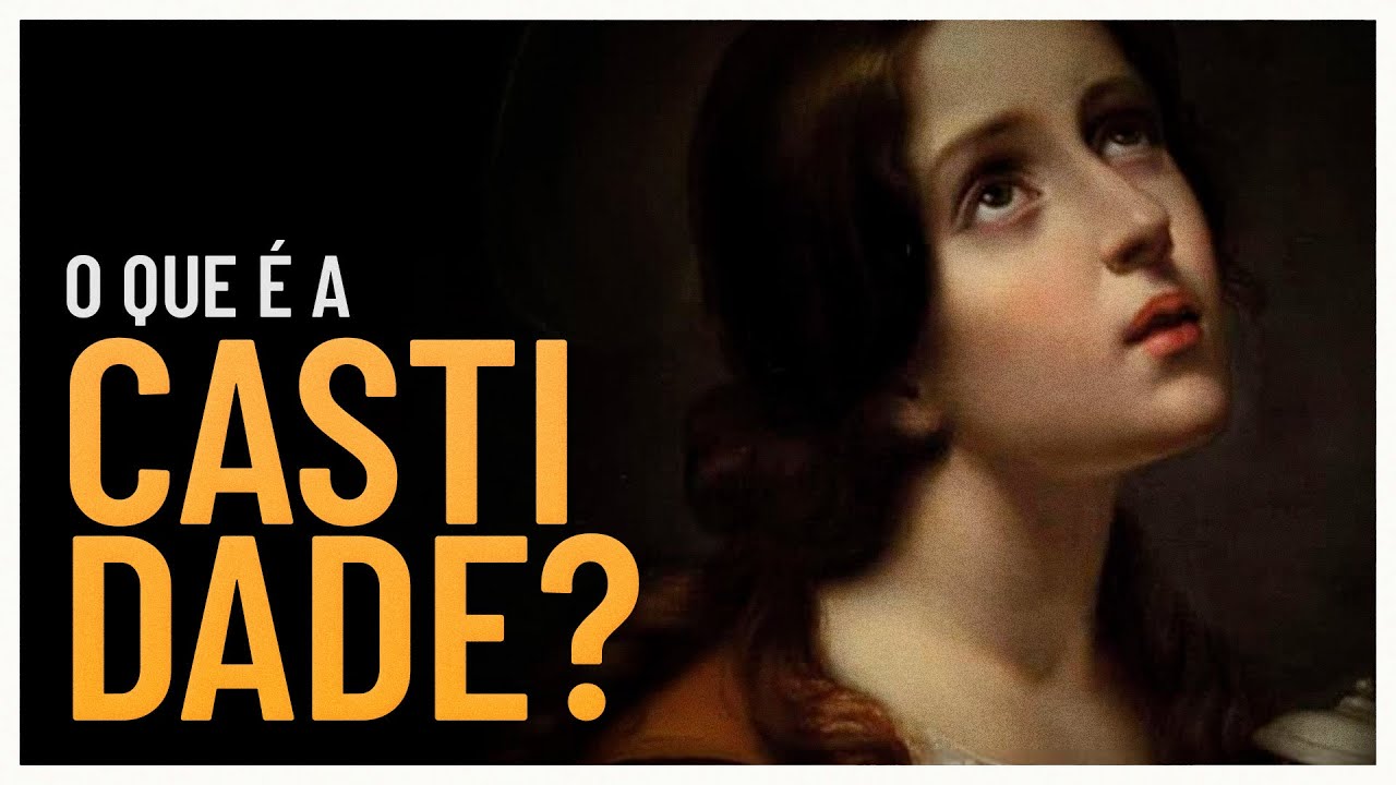 O que &eacute; a castidade e qual &eacute; a sua import&acirc;ncia?