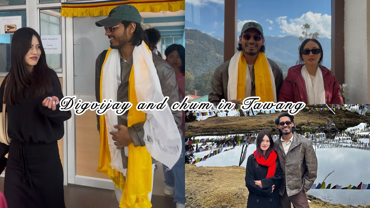 Digvijay and Chum darang in Tawang 