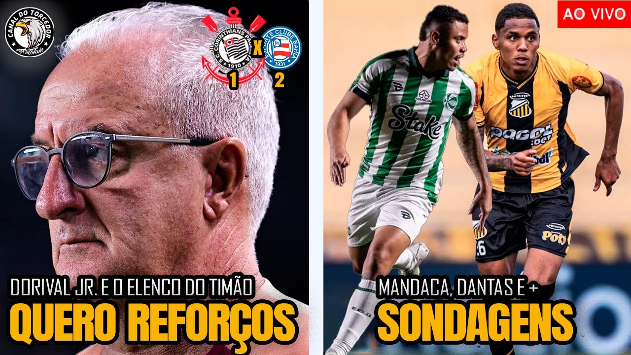 DERROTA PRO BAHIA NO BRASILEIRO | DORIVAL PEDE REFORÇOS | CORINTHIANS FAZ SONDAGEM POR ZAGUEIRO E +