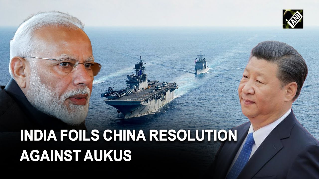 India foils China's attempt to bring resolution against AUKUS at IAEA