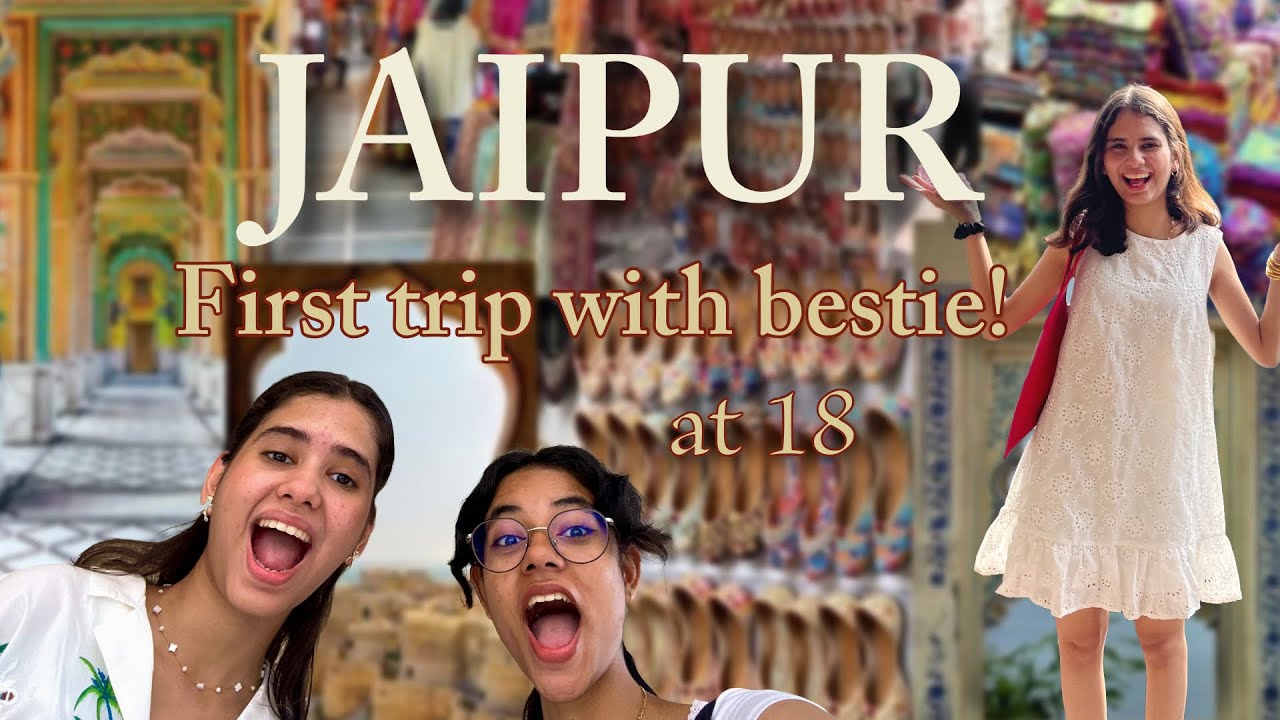 Travelling to Jaipur with bestie | At 18 | After boards!