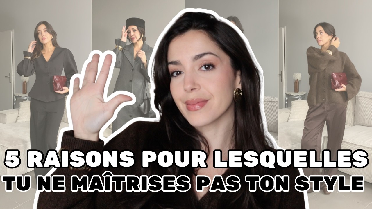 5 RAISONS POUR LESQUELLES TU NE MAÎTRISES PAS TON STYLE - En quête de style épisode 1