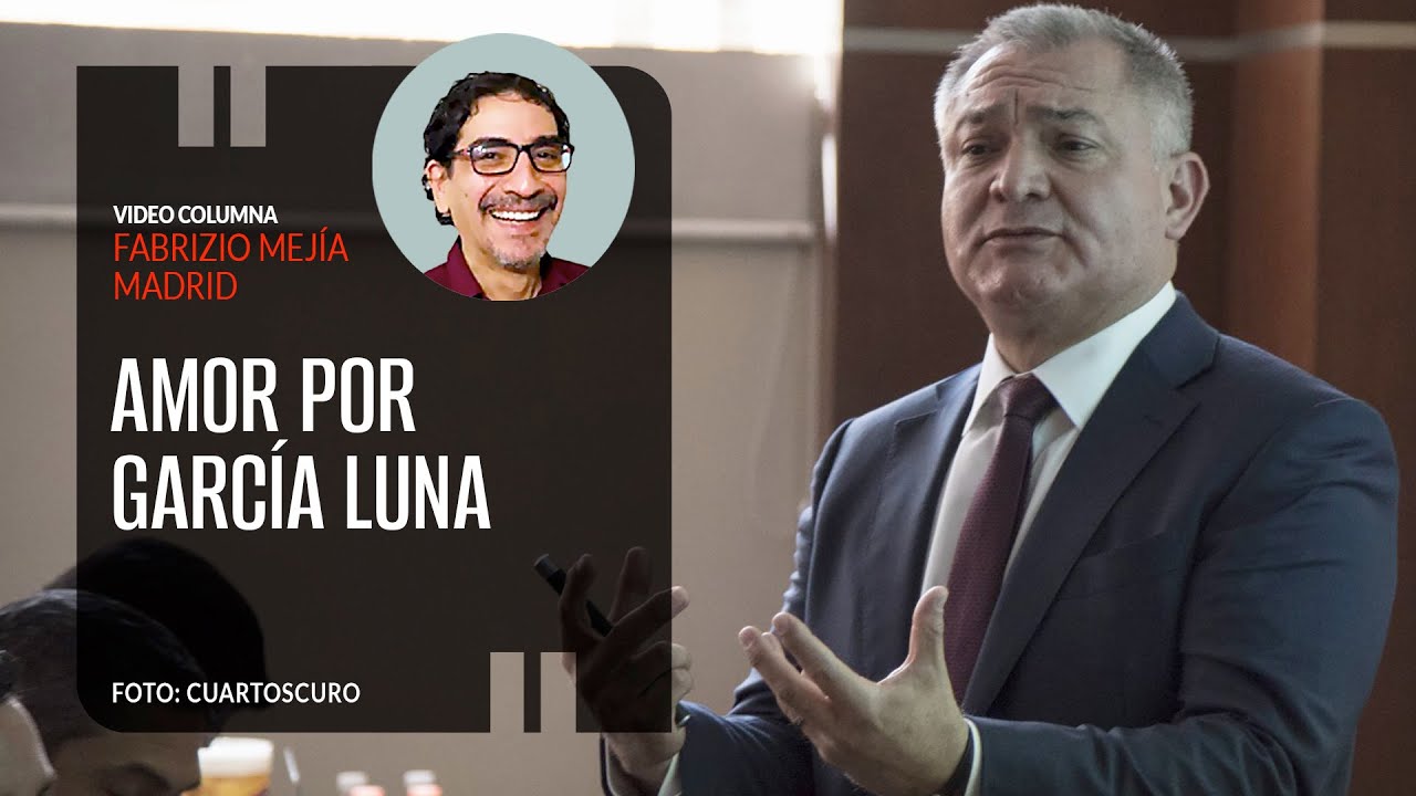 Amor por García Luna, por Fabrizio Mejía | Video columna