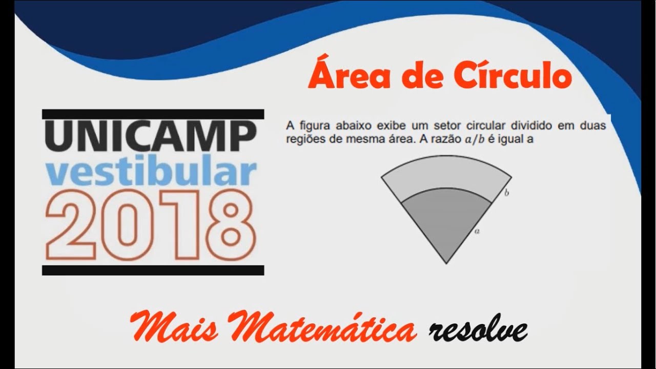UNICAMP 2018 - Área do Círculo - A figura abaixo exibe um setor circular dividido em duas  regiões