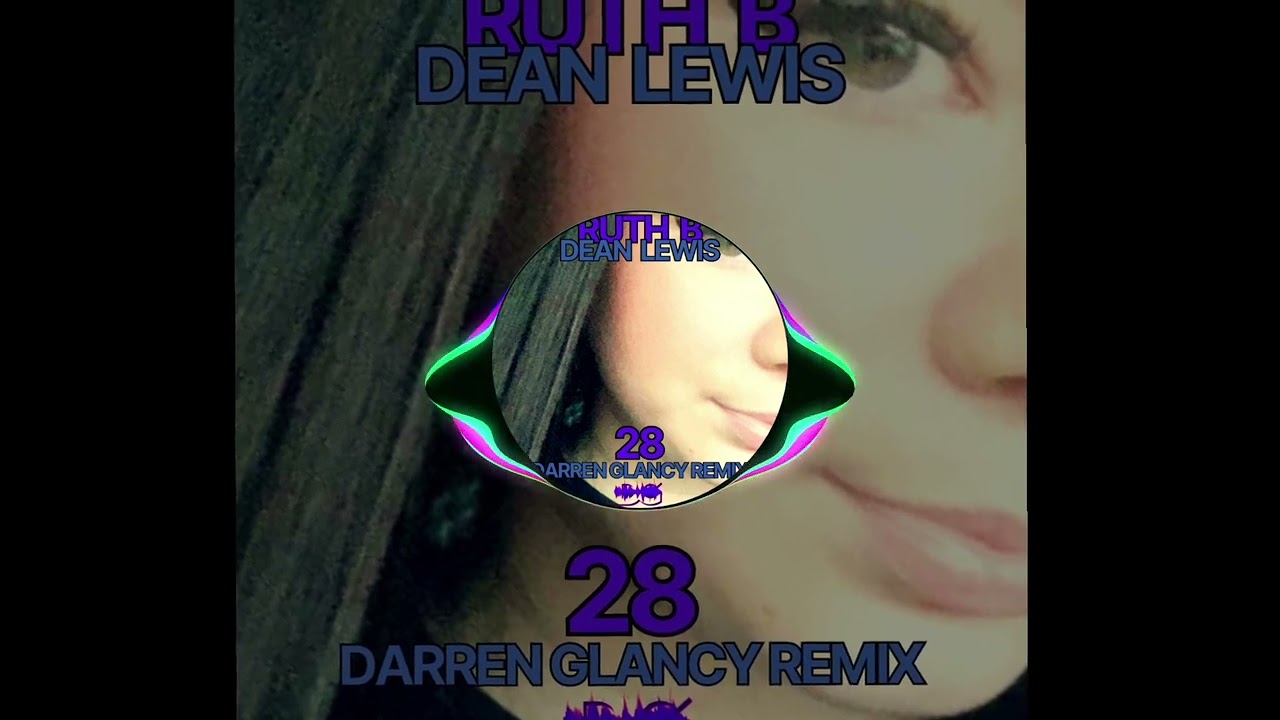 Ruth B & Dean Lewis - 28(Darren Glancy Remix)