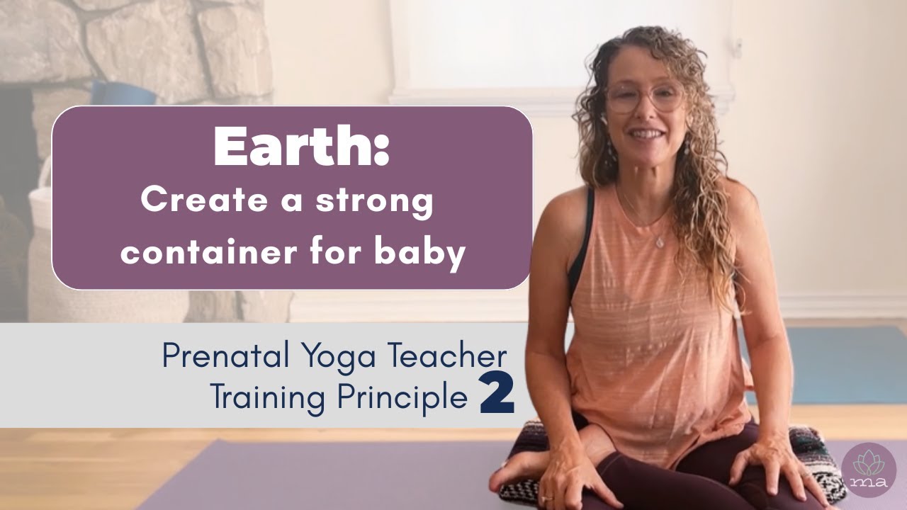 Prenatal Teacher Training 2 | EARTH: Create a Strong Container for Baby | Jessica Jennings | Ma Yoga