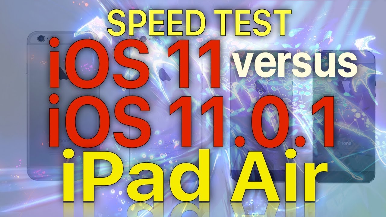 iPad Air : iOS 11.0.1 vs iOS 11 Speed / Performance Test - iOS 11.0.1 Build 15A402