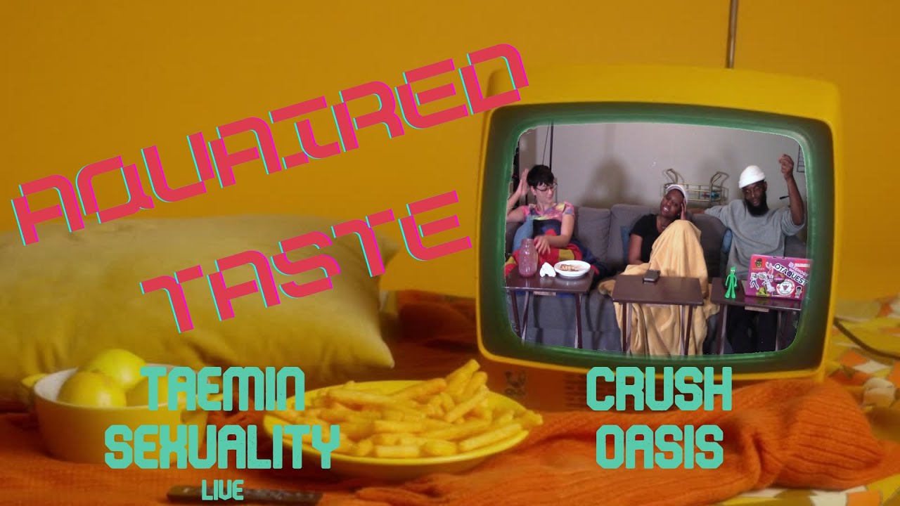 Aquaired Taste Ep 216 | Taemin: Sexuality [L] + Crush: Oasis