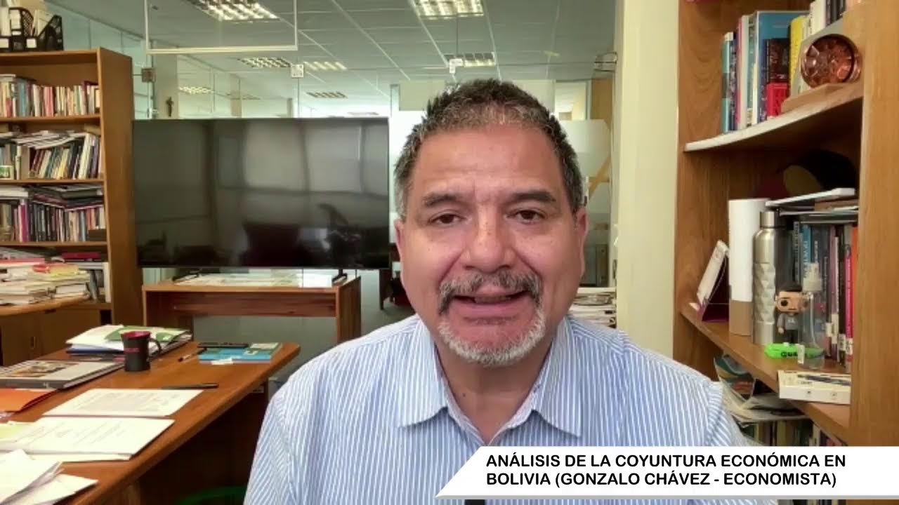 ANÁLISIS DE LA COYUNTURA ECONÓMICA EN BOLIVIA (GONZALO CHÁVEZ - ECONOMISTA)