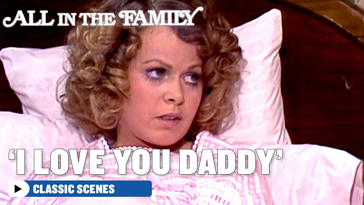 All In The Family | 'You Love Me? I Love You Too Daddy' | The Norman Lear Effect
