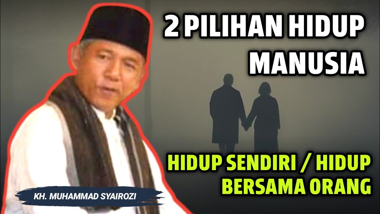 Hidup di Dunia Selalu Dihadapkan pada Dua Pilihan - KH Syairozi