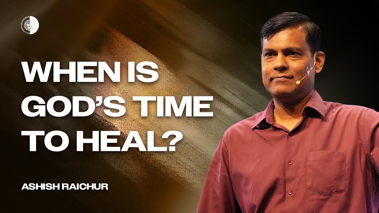 When Is God’s Time to Heal? What The Bible Actually Says | Ashish Raichur