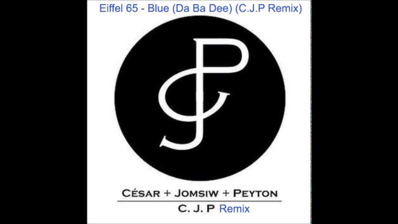Eiffel 65 - Blue (Da Ba Dee) (C.J.P Remix)