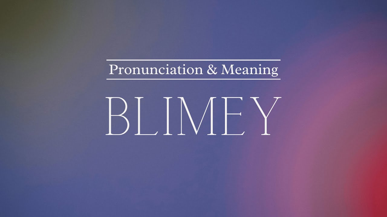 How to Pronounce: Blimey | British Pronunciation & Meaning