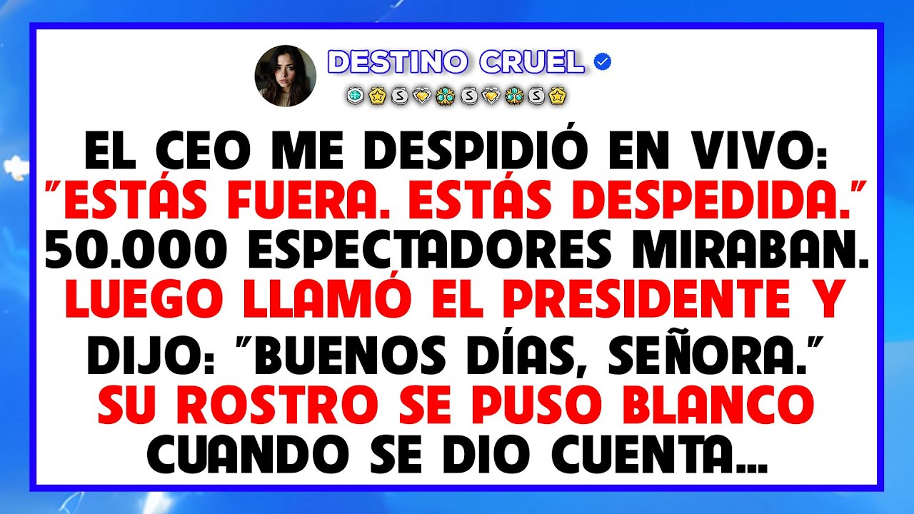 Mi ceo me despidió en vivo con 50 mil espectadores, y luego el presidente me llamó señora