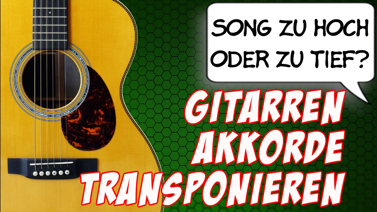 Gitarrenkkorde transponieren - Song zu hoch oder zu tief?