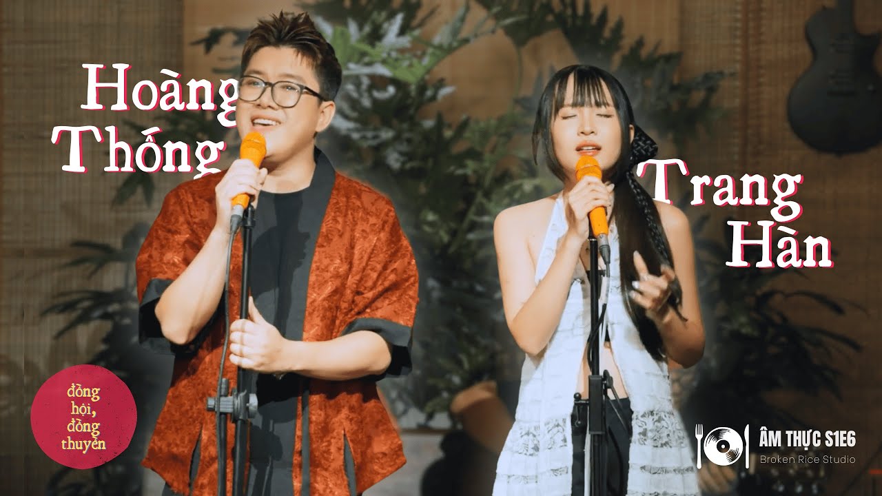 Hoàng Thống & Trang Hàn | Âm Thực Live Session: Đồng Hội Đồng Thuyền - S1E6