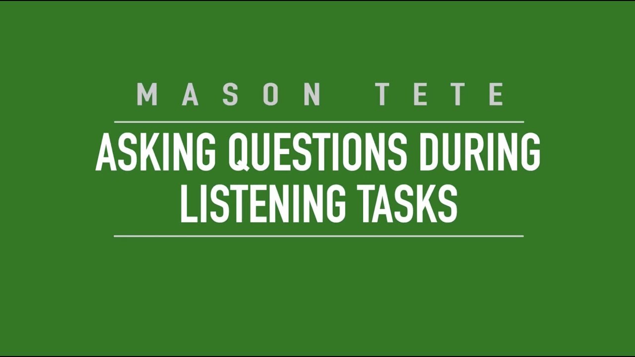 TETE - Asking Questions During Listening Tasks