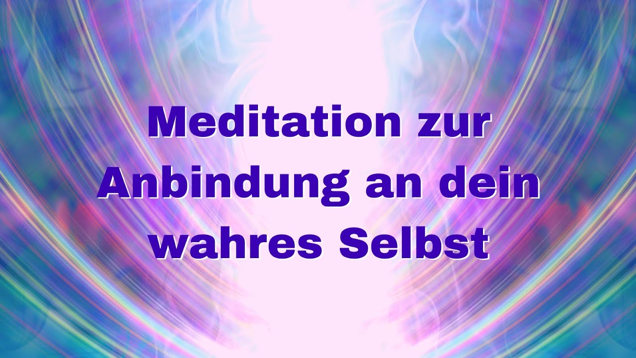 Meditation zur Anbindung an dein wahres Selbst