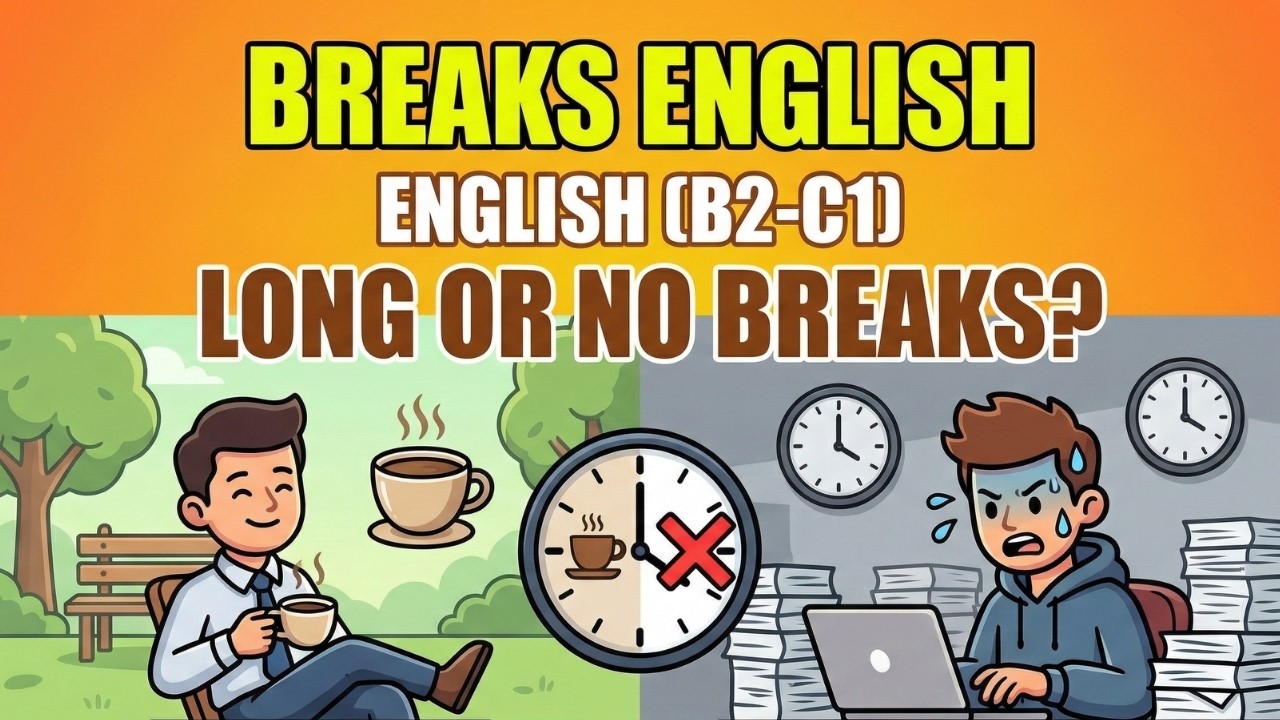 Advanced English | Breaks English (B2–C1) Long Lunch or No Breaks?