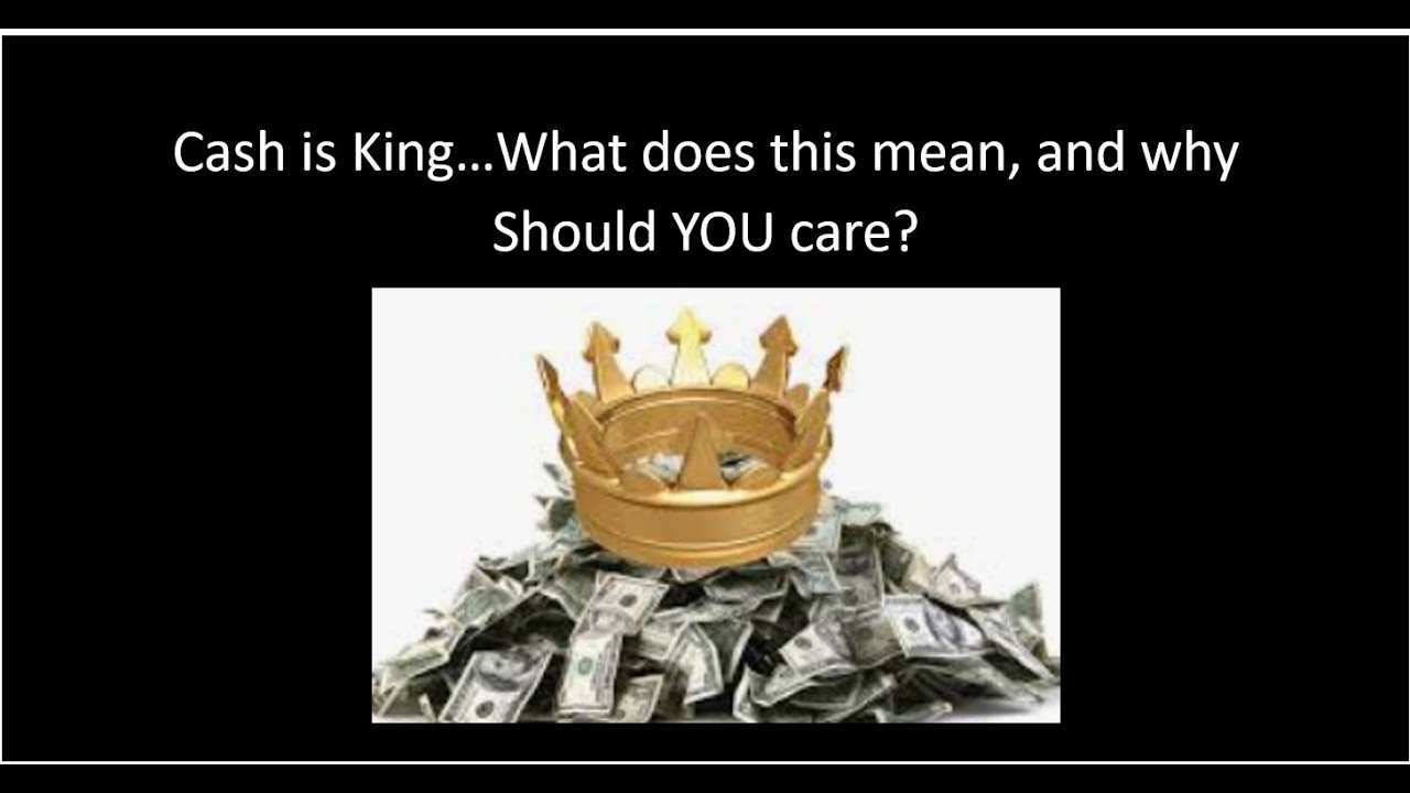 Cash is King... why should YOU care?