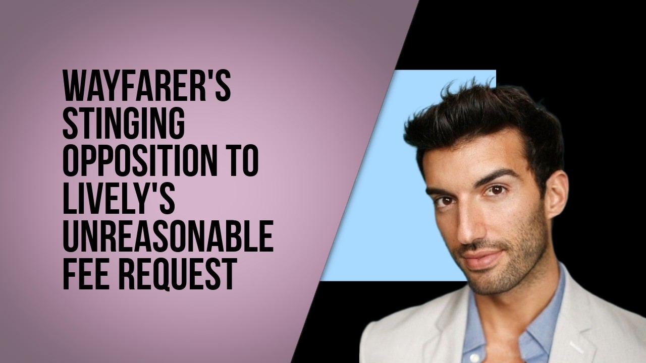 Wayfarer's stinging opposition to Lively's unreasonable fee request