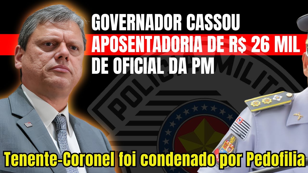 TARCÍSIO cassou APOSENTADORIA de Tenente-Coronel por PEDOFILIA