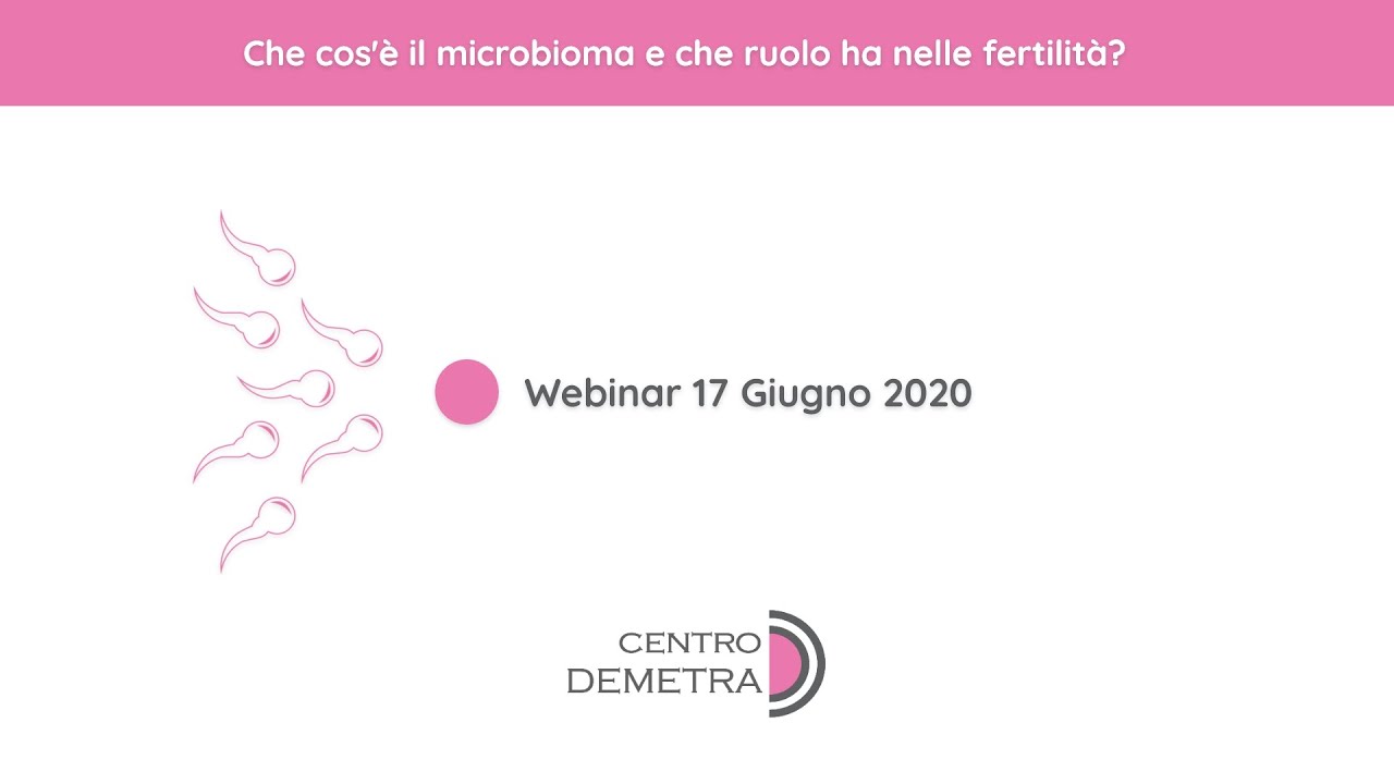 Webinar 17 Giugno 2020 | Che cos'è il microbioma e che ruolo ha nella fertilità?