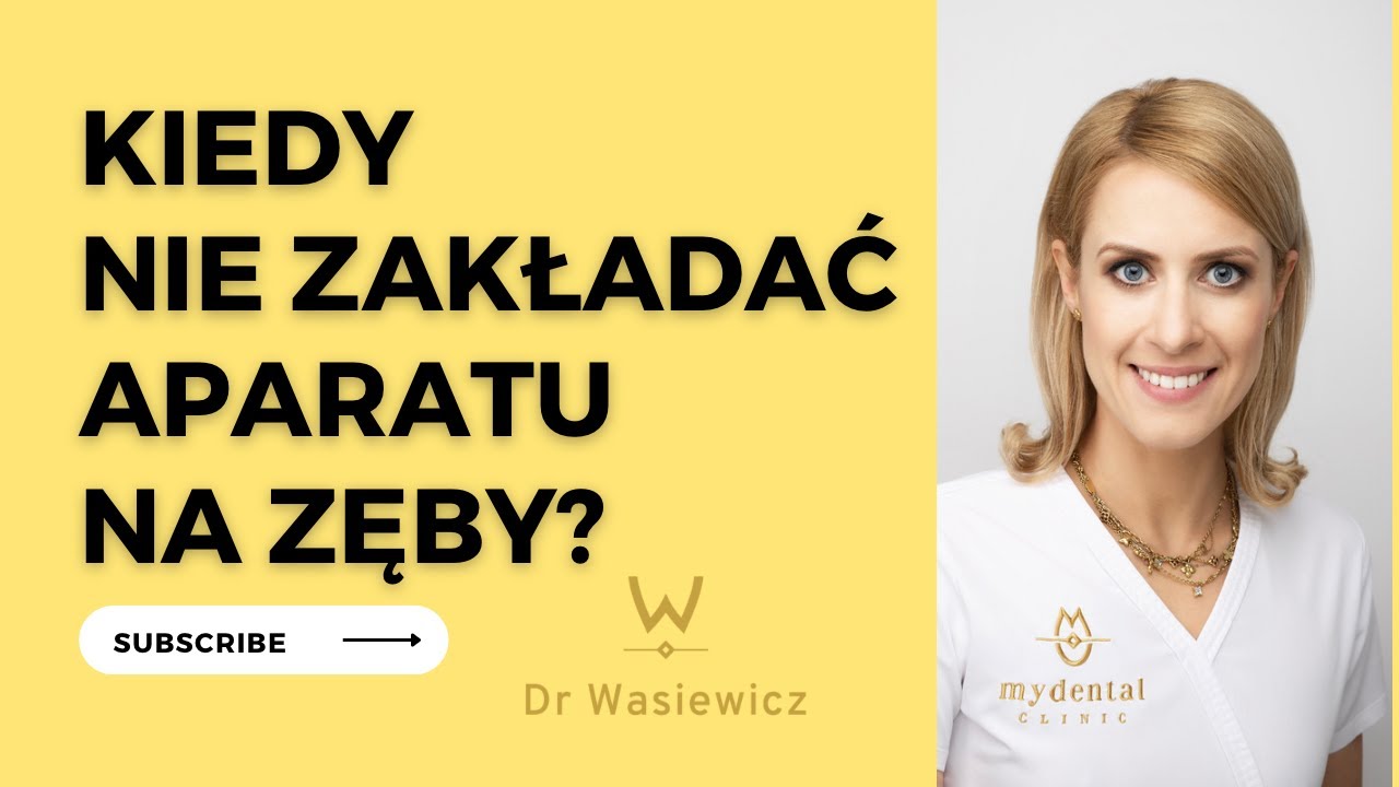 KIEDY NIE ZAKŁADAĆ APARATU NA ZĘBY? | DR ANNA WASIEWICZ | MY DENTAL CLINIC