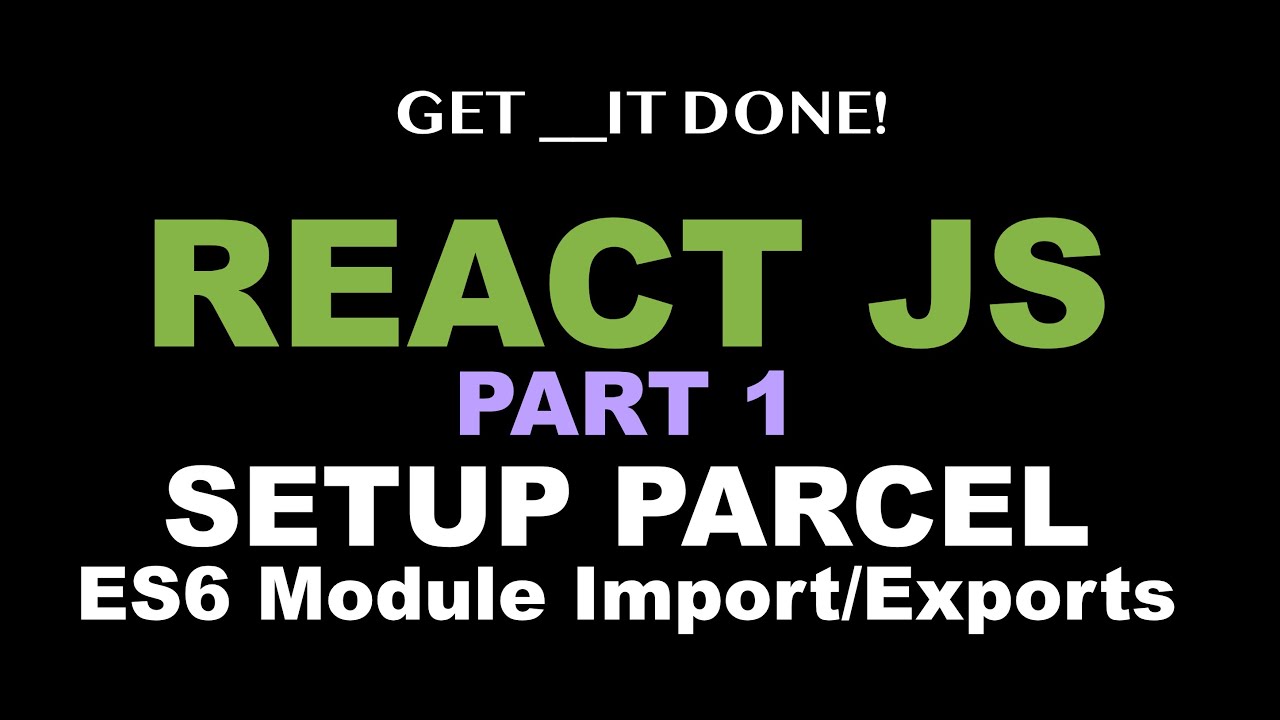 React JS Tutorial p.1 - Setup React App w/ Parcel V2 Bundler, Understand ES6 Module Import / Export