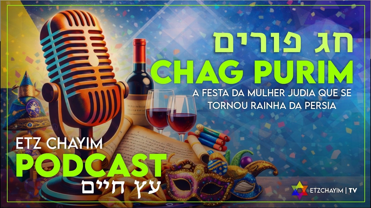 QUA-20h | PodCAST-ETZ CHAYIM Ep. #8 | O MÊS DE ADAR & A FESTA DE PURIM - Peixes, Mascaras e Carnaval