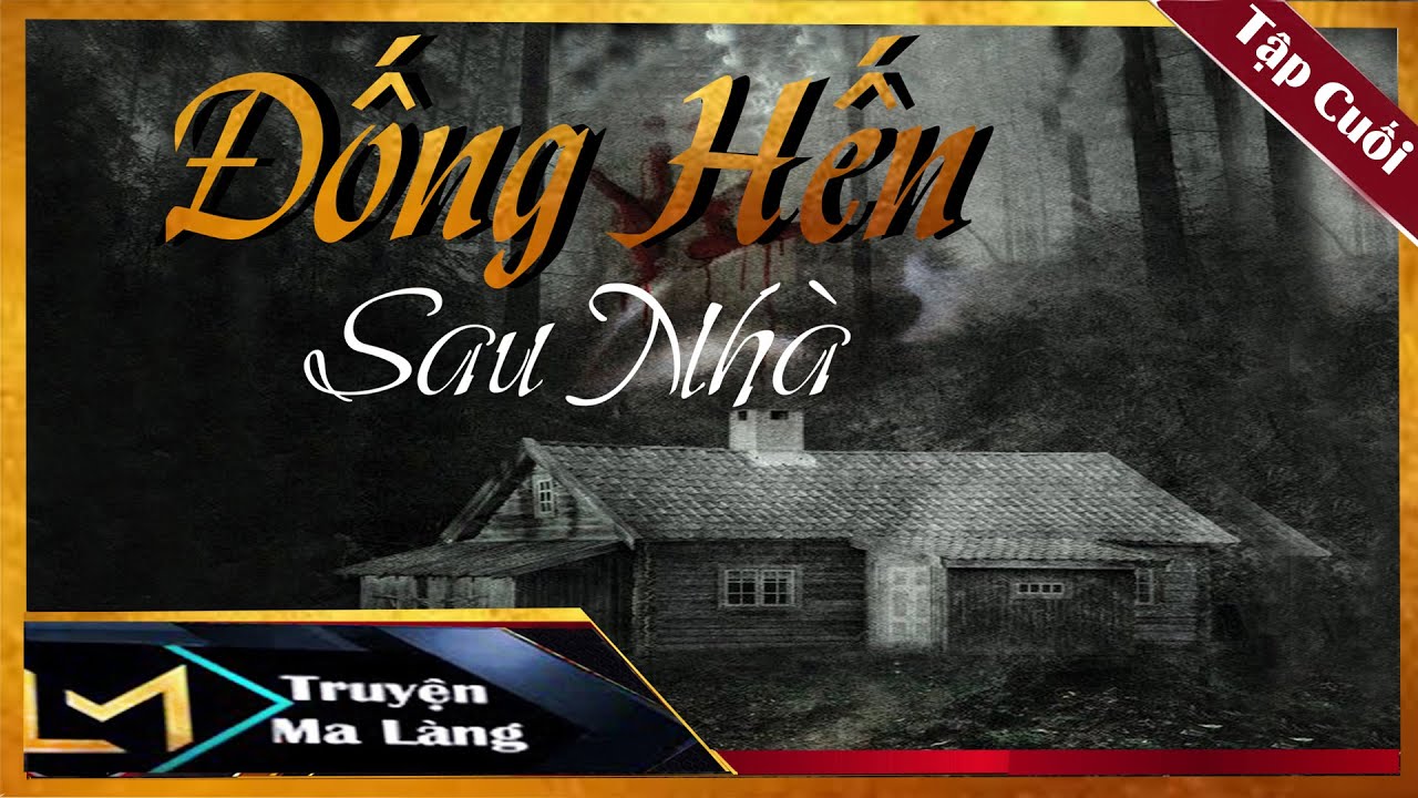 TRUYỆN MA LÀNG | ĐỐNG HẾN SAU NHÀ [KẾT] - VONG HỒN BÊN TRONG NGÔI NHÀ BỎ HOANG - MC LAM PHƯƠNG D