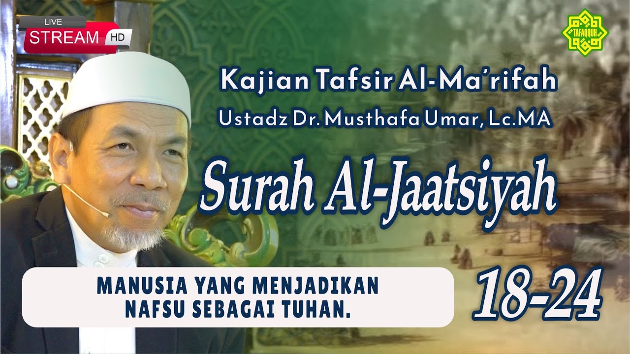 KAJIAN TAFSIR SURAT AL-JAATSIYAH AYAT 18-24  Ustadz Dr. KH. Musthafa Umar, Lc. MA (20/01/2026)