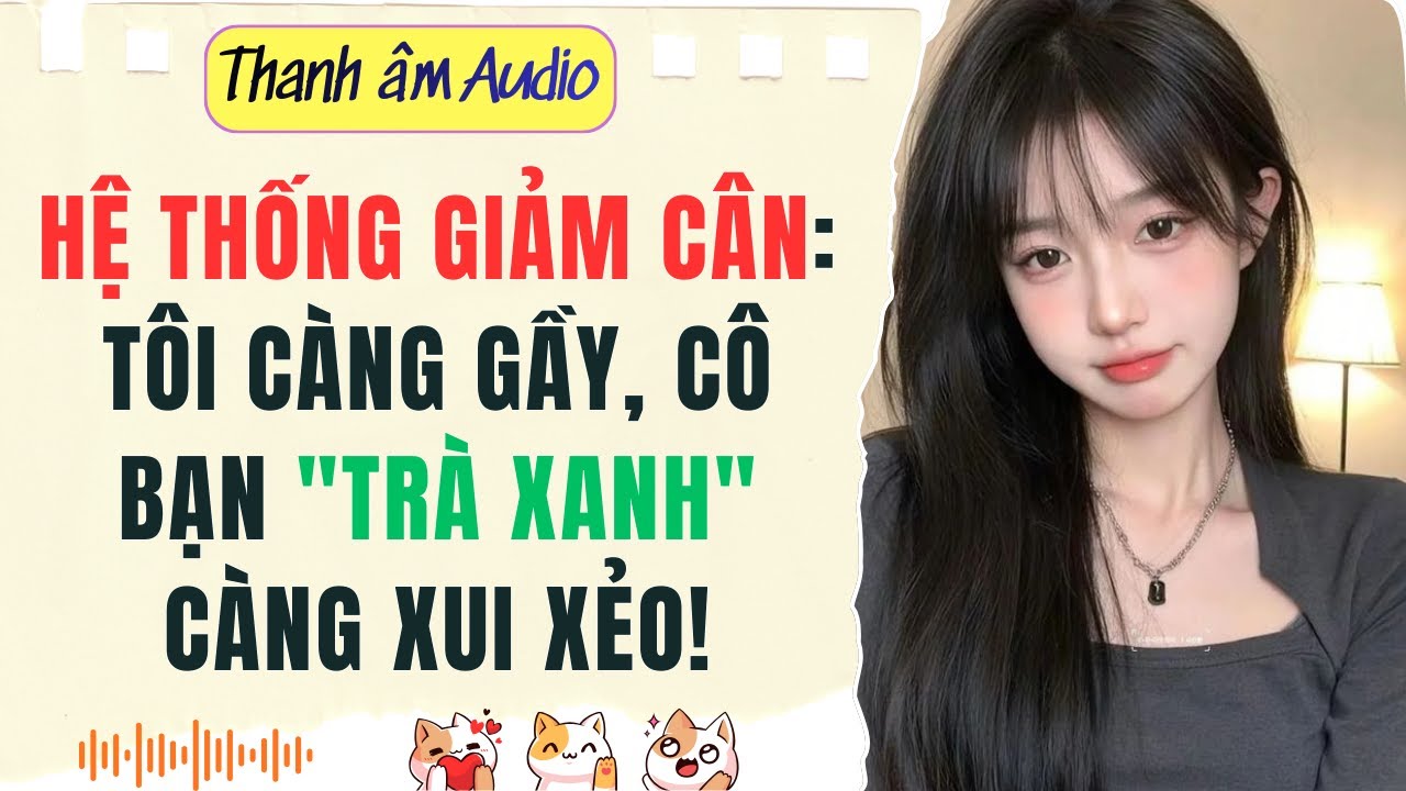 Full audio | HỆ THỐNG GIẢM CÂN: TÔI CÀNG GẦY, CÔ BẠN 