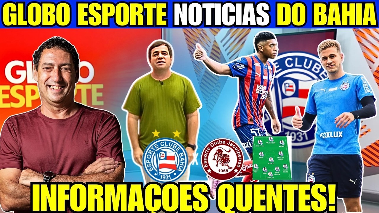 GLOBO ESPORTE TRAZ TUDO DE BAHIA VS JACUIPENSE E PVC ANALISA TRANSAÇÃO DE CAULY COM O SÃO PAULO