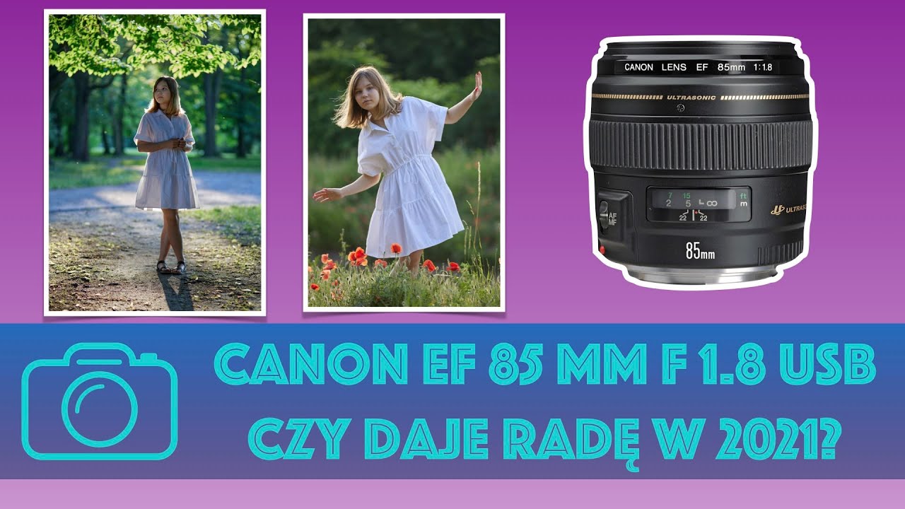 Canon EF 85 mm f/ 1.8 - Czy daje jeszcze radę w 2021?