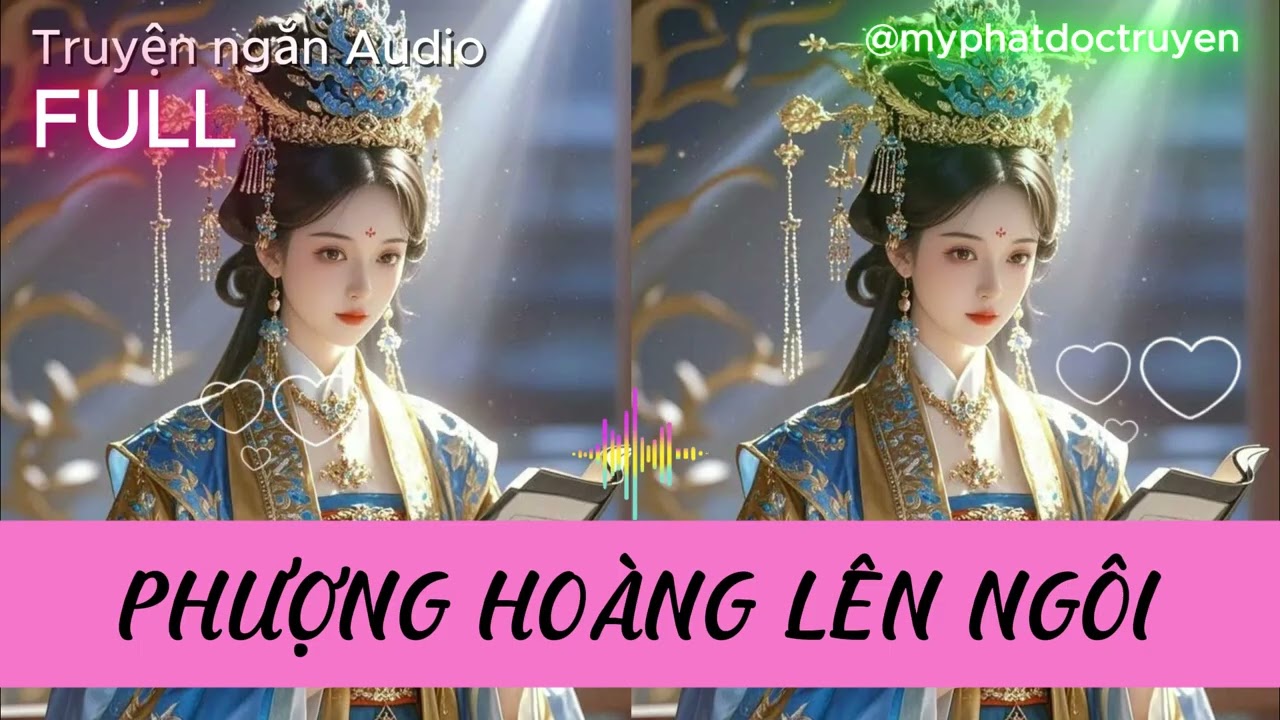 Truyện ngắn Audio FULL - PHƯỢNG HOÀNG LÊN NGÔI - ngôn tình, cổ trang, trọng sinh