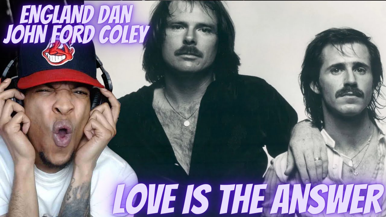 FIRST TIME HEARING ENGLAND DAN & JOHN FORD COLEY - LOVE IS THE ANSWER | REACTION