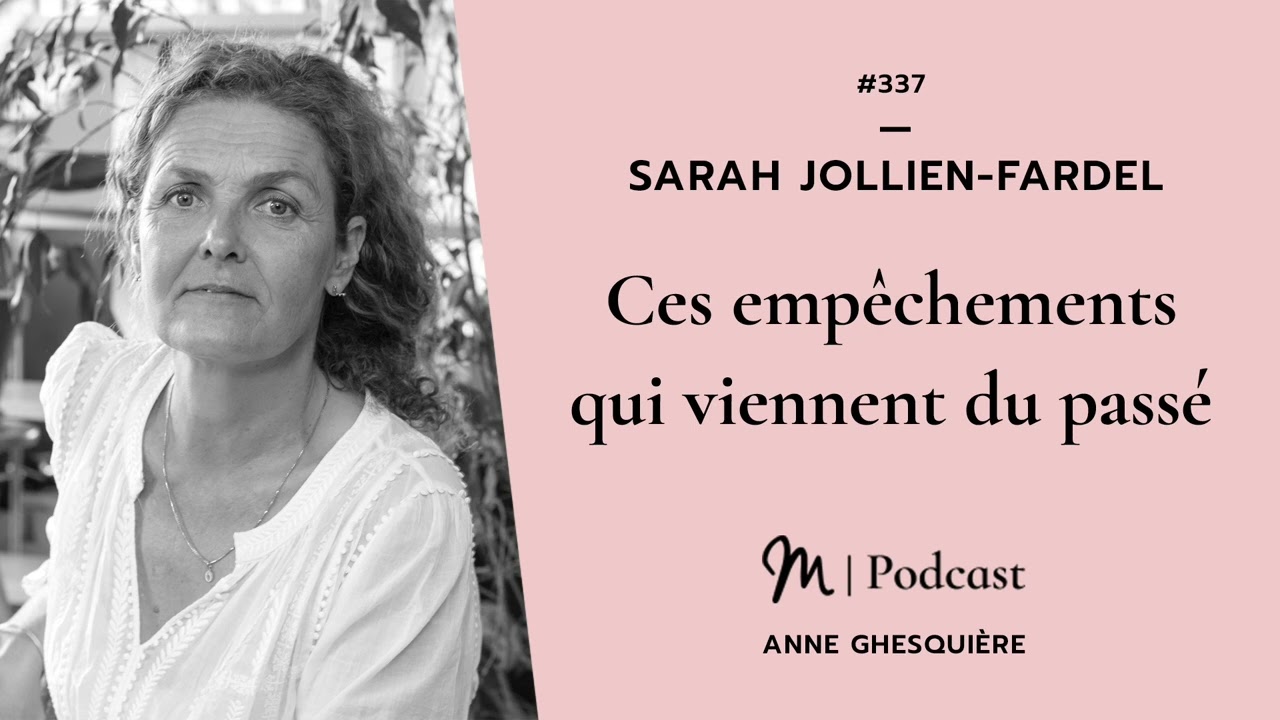 #337 Sarah Jollien Fardel : Ces empêchements qui viennent du passé