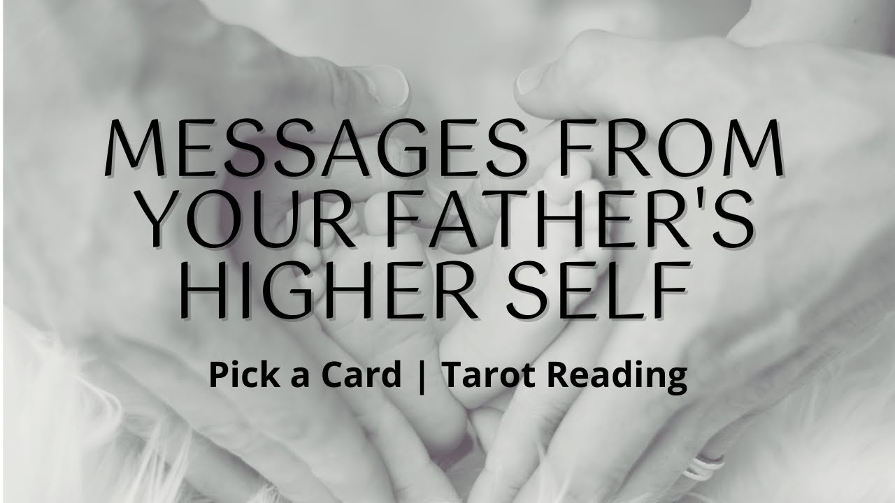 Messages from Your Father's Higher Self | Pick a Card | Tarot Reading
