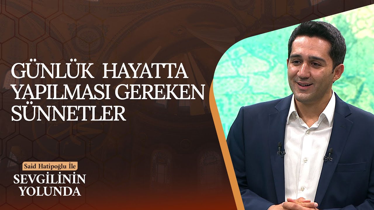 Günlük Hayatta Yapılması Gereken Sünnetler | Sevgilinin Yolunda (35. Bölüm)
