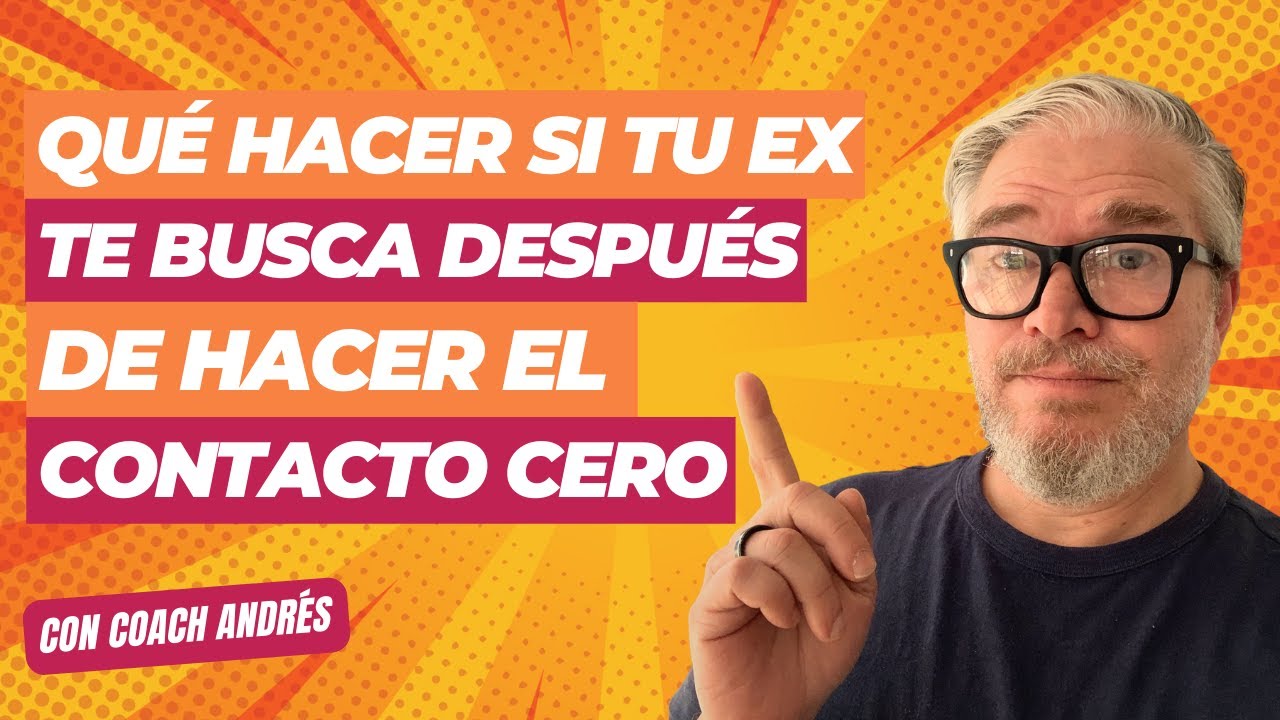 Qué hacer si TU EX te busca después del CONTACTO CERO