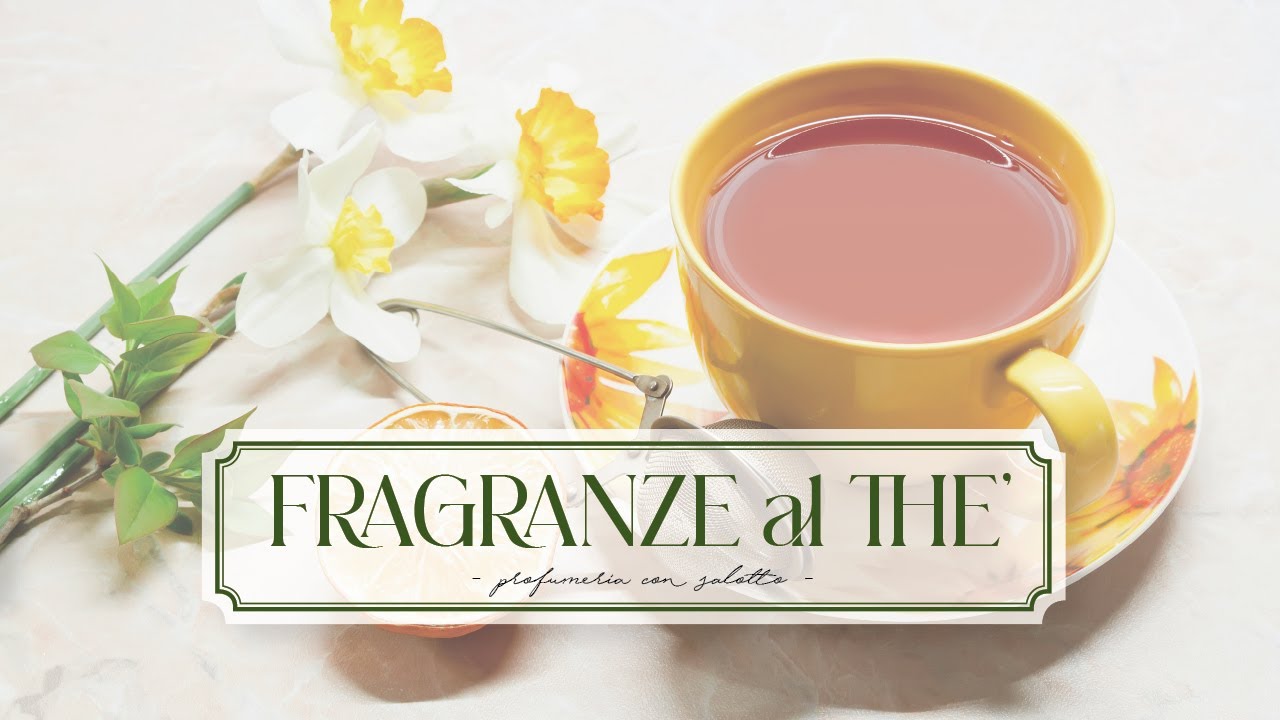 FRAGRANZE AL THE | Il profumo del benessere