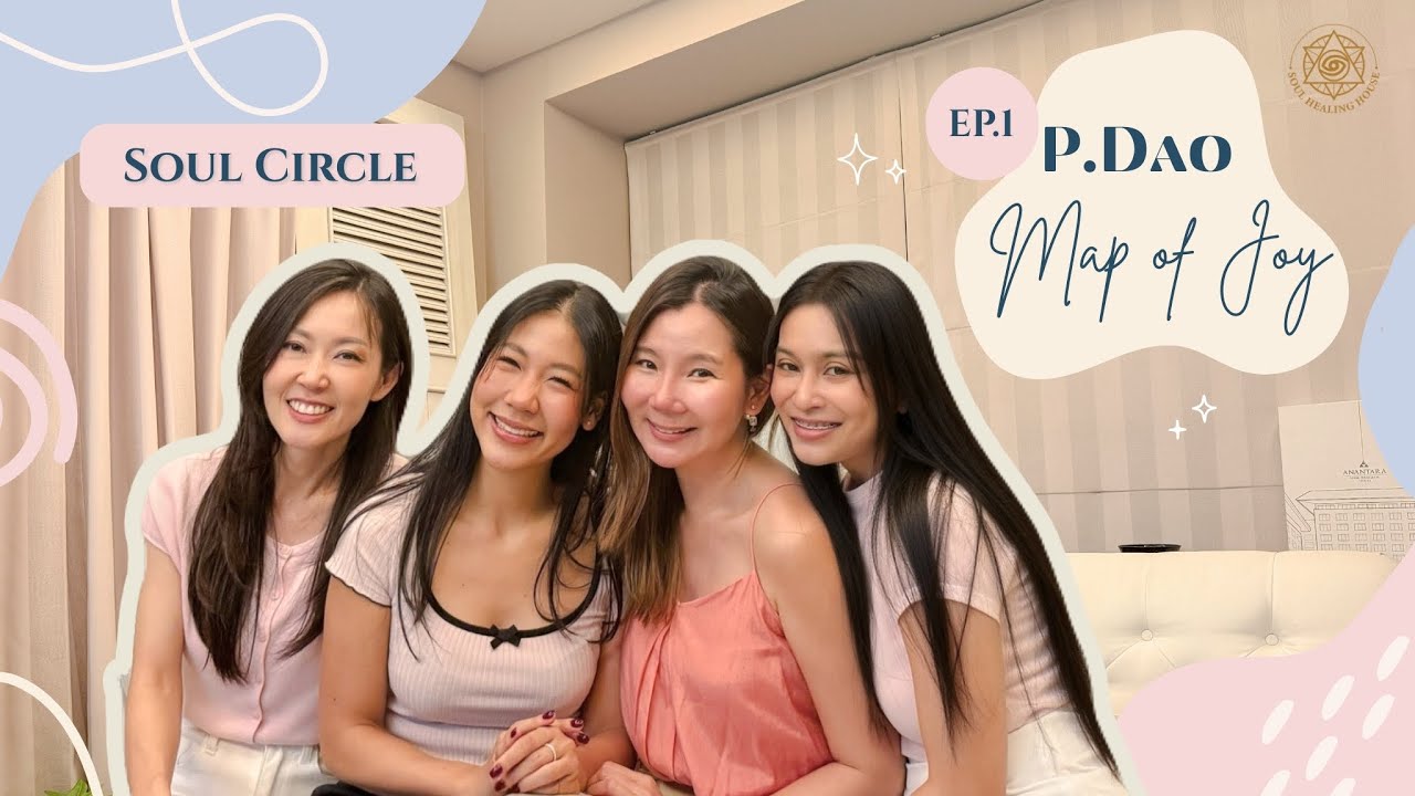 Soul Circle ep.1_P.Dao Map of Joy_ชิทแชทเรื่อง Sound Healing_Soul Healing House