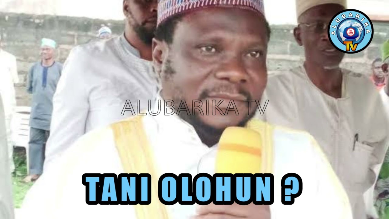Wonders and Mighty Of Allah Are Unexplainable! Tani Olohun? By Sheikh AbdulGaniyu Aboto R.T.A