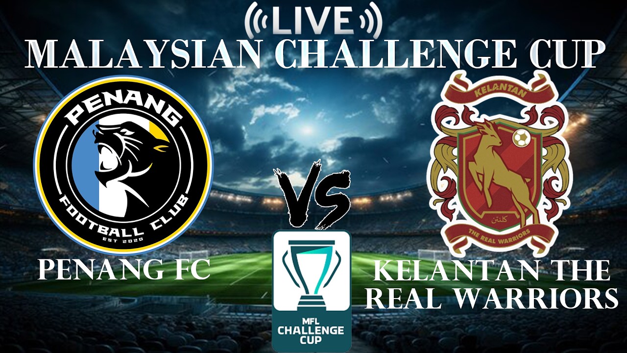 🔴Penang FC vs Kelantan The Real Warriors | Malaysian Challenge Cup | Live Score