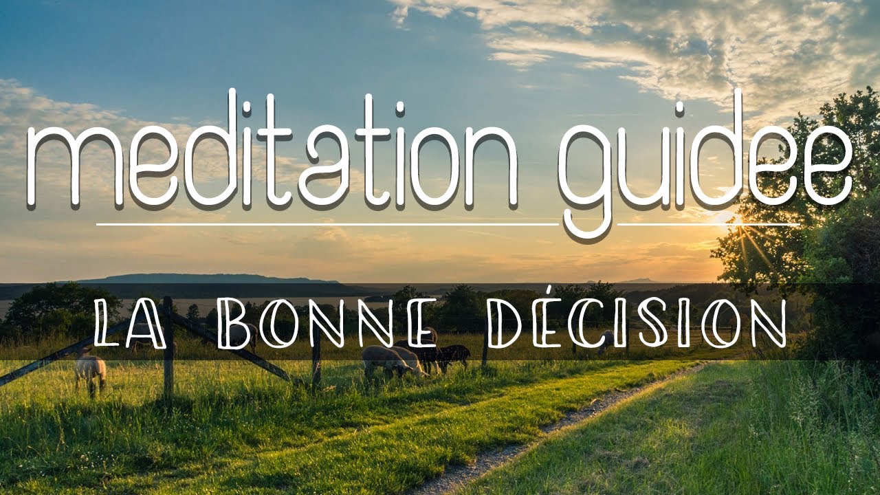Méditation guidée -  Prendre de bonnes décisions | Faire un choix qui nous correspond